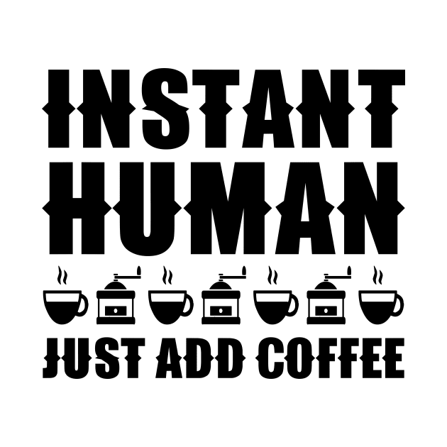 Instant Human Just Add Coffee by colorsplash