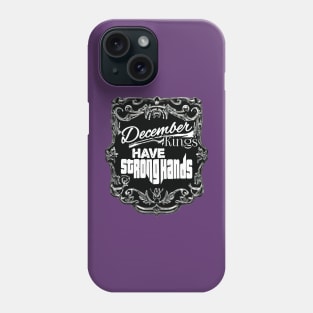 December Kings Have Strong Hands Phone Case