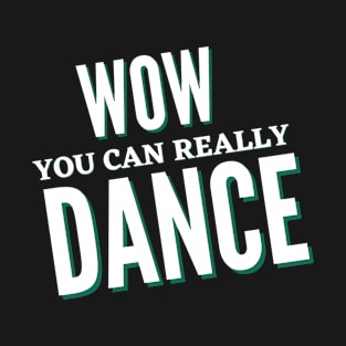 WOW YOU CAN REALLY DANCE BLACK T-Shirt