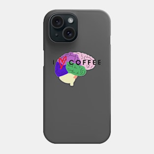 I Love Coffee Brain Phone Case