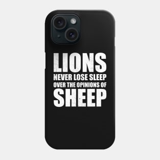 Lions Never Lose Sleep Over The Opinions Of Sheep Phone Case