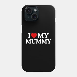 I LOVE MY MUMMY Phone Case