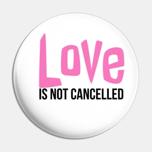 Love is not cancelled Pin