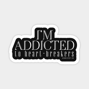 I'm addicted to Heart-Breakers Magnet