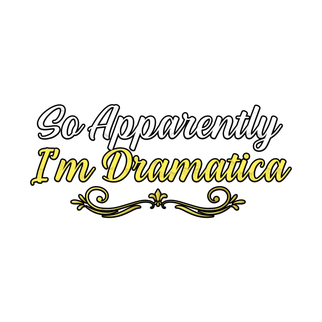 So Apparently I’m Dramatica, gift for mom, women, mother by Yassine BL