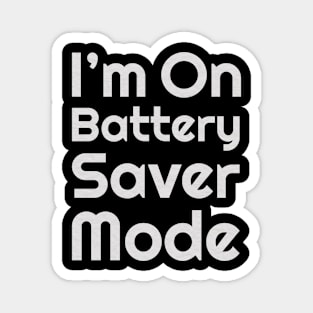 I'm On Battery Saver Mode Magnet