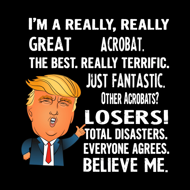 Funny Gifts For Acrobats - Donald Trump Agrees Too by divawaddle