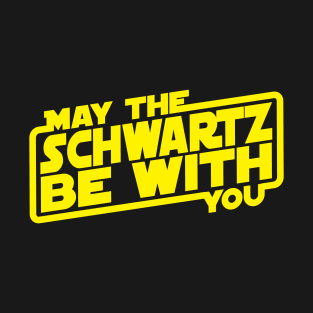 May The Schwartz Be With You T-Shirt