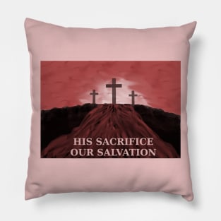 His Sacrifice Our Salvation Jesus Blood on Calvary Pillow