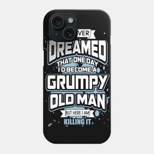I Never Dreamed I'd Become A Grumpy Old Man Phone Case