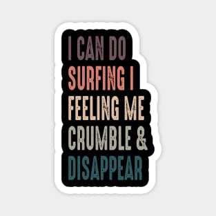 Retro Vintage I Can Do Surfing I Feeling Me Crumble And Disappear,  Funny Surfing Quote,  Summr Surf Dad, Father's Day Gift, Colorful Surf Mom, Ocean Vacation Lover, Beach Skate Gift For Her Magnet