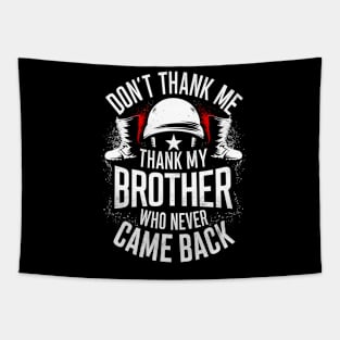 Don't thank me thank my brother who never came back | Memorial day  | Veteran lover gifts Tapestry