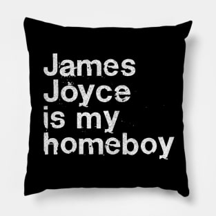 James Joyce Is My Homeboy / Writer Geek Gift Pillow