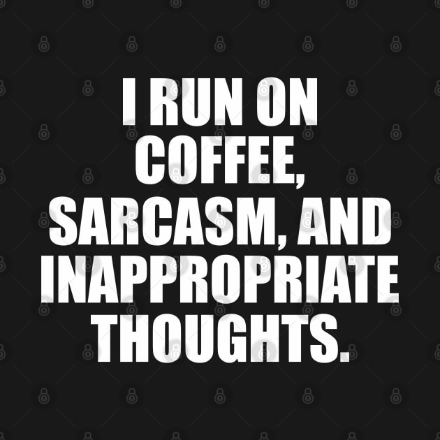 i run on coffee and sarcasm by Vortex.Merch