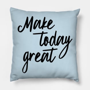 Make today great Pillow