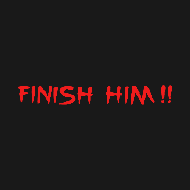 Finish Him by YiannisTees