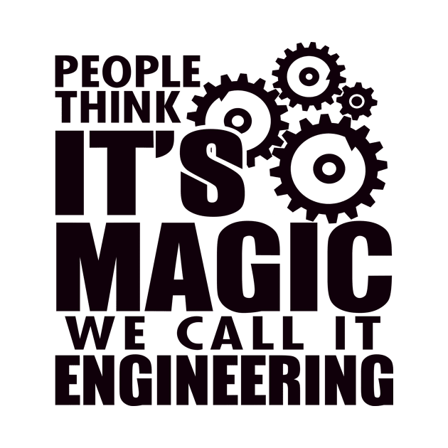 People Think It's Magic But We Call It Engineering by shopbudgets