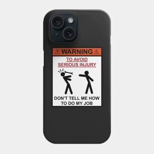 Don't tell me how to do my job, Phone Case