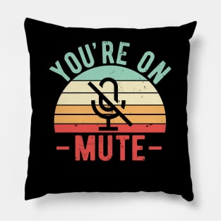 You're On Mute - Funny Gift Idea To use On Conference Calls Pillow