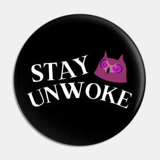 Stay Unwoke - Funny Anti Woke Owl Pin