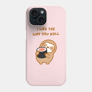 I Like the Way You Roll Sushi Sloth Phone Case