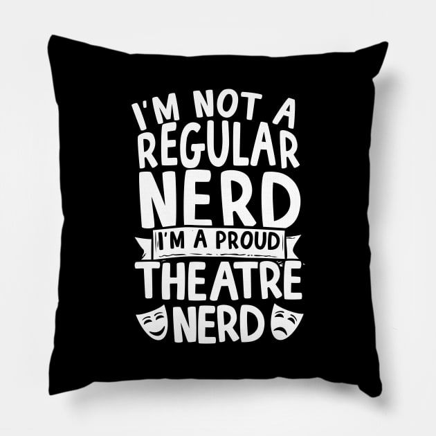 I'm A Proud Theatre Nerd Pillow by thingsandthings