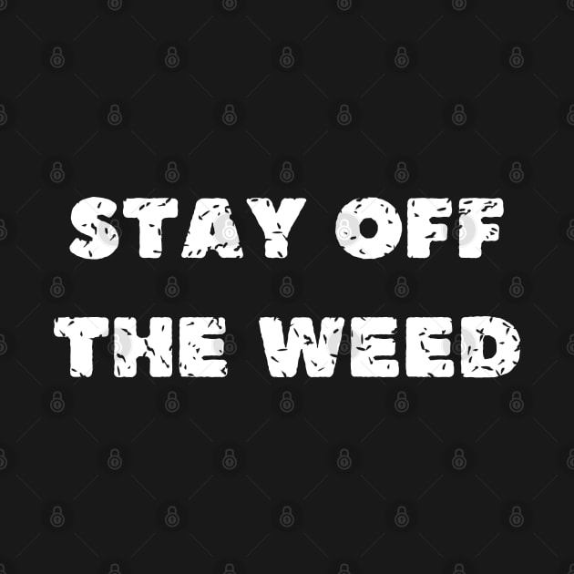 stay off the weed by mdr design