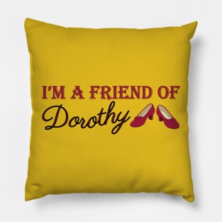 I'm A Friend of Dorothy Pillow