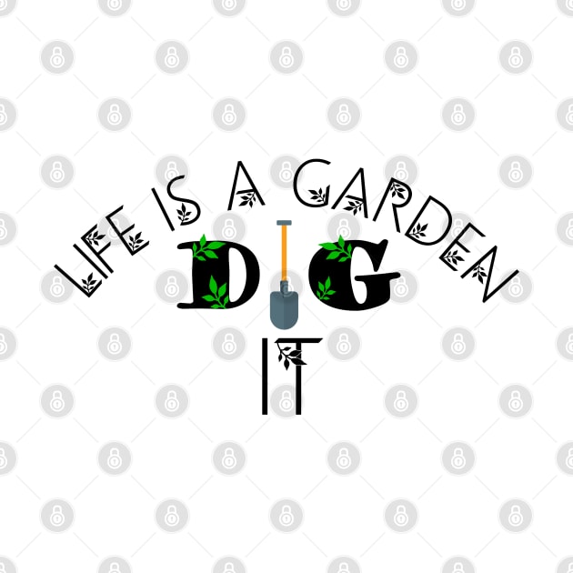 Life is a garden dig it, garden, nature by Jabinga