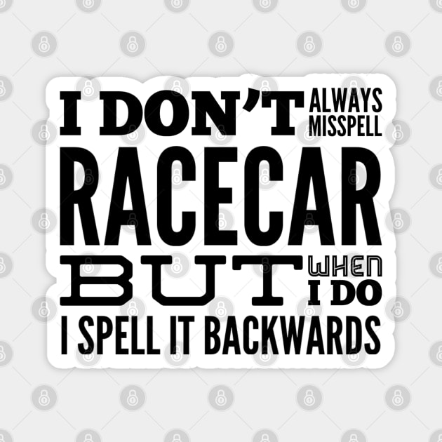 I Don't Always Misspell Racecar But When I Do I Spell It Backwards Funny Sarcastic Magnet by Carantined Chao$