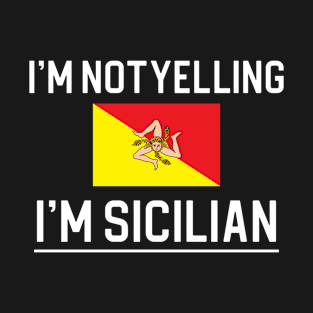 Funny Sicilian Gift Italy Gift I'm Not Yelling I'm Sicilian T-Shirt