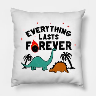 Everything lasts forever! Diplodocus Stegosaurus Jurassic Dinosaurs Meteor joke Pillow