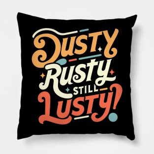 Witty Aging Dusty Rusty Still Lusty Design Pillow