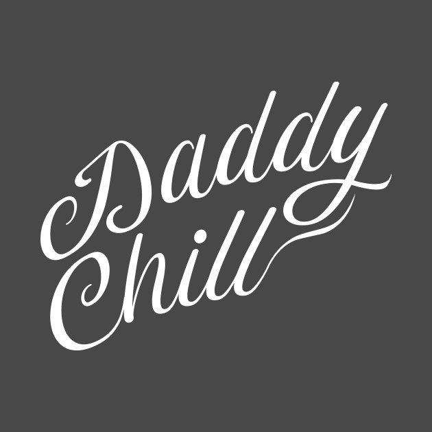 Daddy Chill Cursive - White by GorsskyVlogs
