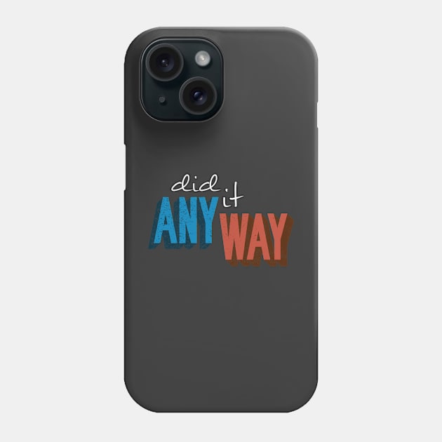 DID IT ANYWAY Phone Case by azified