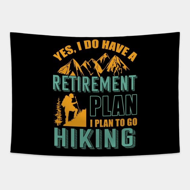 Yes I Do Have Retirement Plan I Plan To Go Hiking Camping Tapestry by blimbercornbread