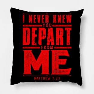 Matthew 7:23 I Never Knew You Depart From Me Pillow