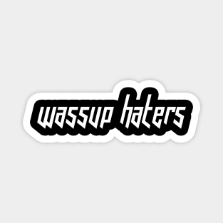 Wassup Haters (Funny, Cool & Italic White Futuristic Font Text) Magnet
