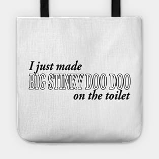 I JUST MADE BIG STINKY DOO DOO ON THE TOILET Tote