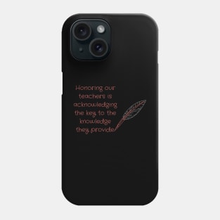 Honoring Our Teachers is Acknowledging the Key to the Knowledge They Provide. Phone Case