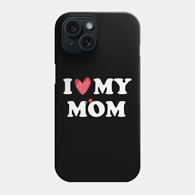 I Love My Mom Gift Phone Case by gabrielakaren