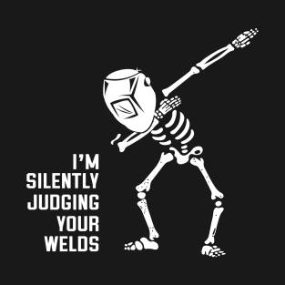 Skeleton Welder Dabbing - I'm Silently Judging Your Welds T-Shirt