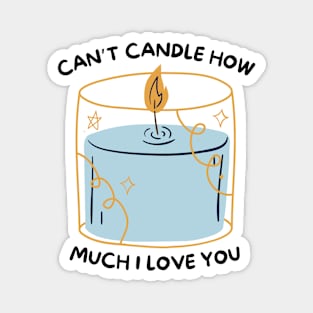 Can't Candle How Much I Love You Magnet