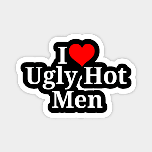 I heart Ugly Hot Men Magnet