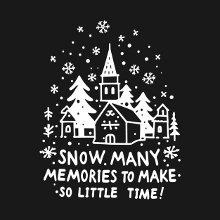 Snow Many Memories To Make So Little Time T-Shirt