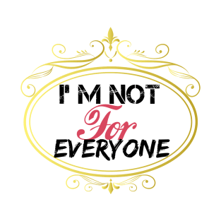 I'm Not For Everyone, women gift, wife gift, men gifts, T-Shirt