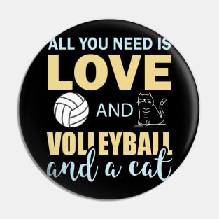 all you need is love and volleyball and a cat Pin