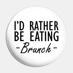 Brunch - I'd rather be eating brunch Pin