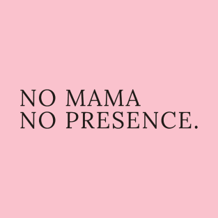 No mama no presence t-shirts, bags, hats, sticker, mugs, hoodie T-Shirt