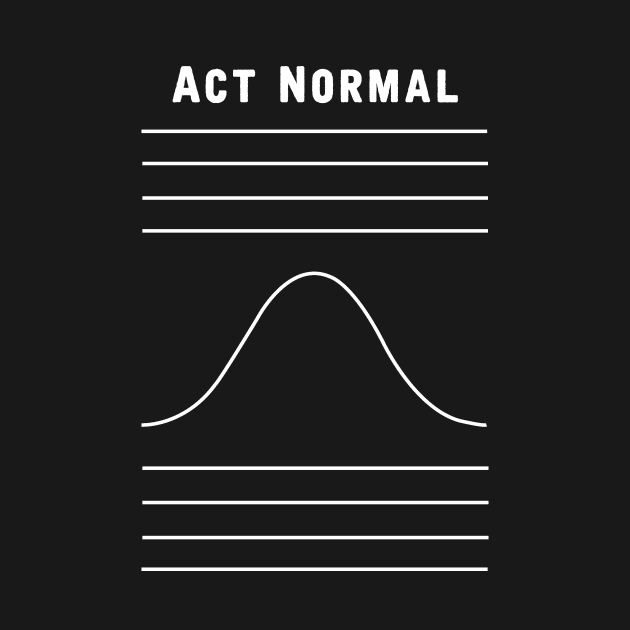 Act Normal by hereticwear